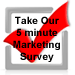 Take Our 5 minute Marketing Survey Today